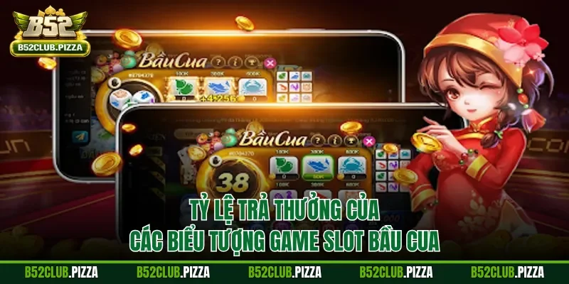 Tỷ lệ trả thưởng của các biểu tượng game slot bầu cua